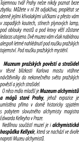  Tajemnou tv  Prahy nelze nikdy poznat beze zbytku. M  ete v n    t odjak iva, propl tat se denn  jej mi k ivolak mi...