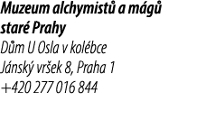 Muzeum alchymist a m g  star  Prahy D m U Osla v kol bce J nsk  vr ek 8, Praha 1 +420 277 016 844