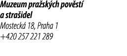 Muzeum pra sk ch pov st a stra idel Mosteck  18, Praha 1 +420 257 221 289
