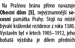 Na Pra nou br nu p mo navazuje Obecn  d m [5], nejv znamn j   secesn  pam tka Prahy. Stoj  na m st  b val  kr lovsk ...