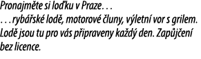 Pronajm te si lo ku v Praze… …ryb sk  lod , motorov   luny, v letn  vor s grilem. Lod  jsou tu pro v s p ipraveny ka...