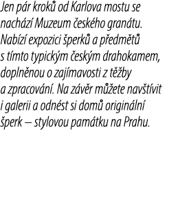 Jen p r krok od Karlova mostu se nach z  Muzeum  esk ho gran tu. Nab z  expozici  perk  a p edm t  s t mto typick m ...
