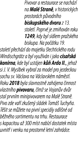 Pivovar a restaurace se nach z na Mal  Stran , v historick ch prostor ch p vodn ho biskupsk ho dvoru z 13. stolet . ...