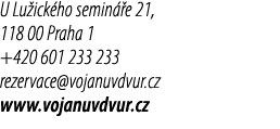U Lu ick ho semin e 21, 118 00 Praha 1 +420 601 233 233 rezervace@vojanuvdvur.cz www.vojanuvdvur.cz 