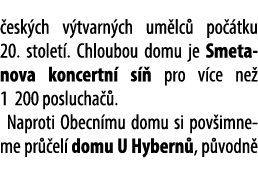  esk ch v tvarn ch um lc po  tku 20. stolet . Chloubou domu je Smeta­no­va koncertn  s   pro v ce ne  1 200 poslucha...
