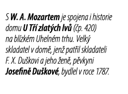 S W. A. Mozartem je spojena i historie domu U T  zlat ch lv  ( p. 420) na bl zk m Uheln m trhu. Velk  skladatel v do...