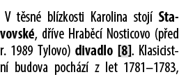 V t sn bl zkosti Karolina stoj  Stavovsk , d  ve Hrab c  Nosticovo (p ed r. 1989 Tylovo) divadlo [8]. Klasicistn  bu...