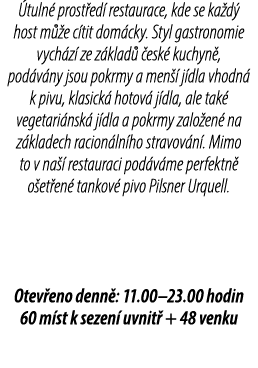  tuln prost ed  restaurace, kde se ka d  host m  e c tit dom cky. Styl gastronomie vych z  ze z klad   esk  kuchyn ,...