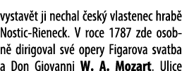 vystav t ji nechal esk  vlastenec hrab  Nostic Rieneck. V roce 1787 zde osobn  dirigoval sv  opery Figarova svatba a...