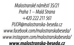 Malostransk n m st  35/21 Praha 1 – Mal  Strana +420 222 211 561 PUOR@malostranska beseda.cz www.facebook.com/malost...