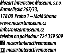 Mozart Interactive Museum, s.r.o. Karmelitsk 267/33, 118 00 Praha 1 – Mal  Strana www.mozartmuseum.cz info@mozarmuse...