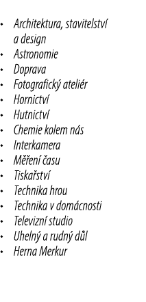 • Architektura, stavitelstv a design • Astronomie • Doprava • Fotografick  ateli r • Hornictv  • Hutnictv  • Chemie ...