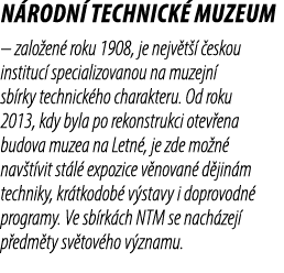 N rodn technick  muzeum – zalo en  roku 1908, je nejv t    eskou instituc  specializovanou na muzejn  sb rky technic...