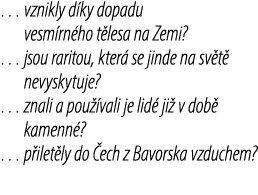 … vznikly d ky dopadu vesm rn ho t lesa na Zemi? … jsou raritou, kter se jinde na sv t  nevyskytuje? … znali a pou  ...