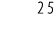 25
