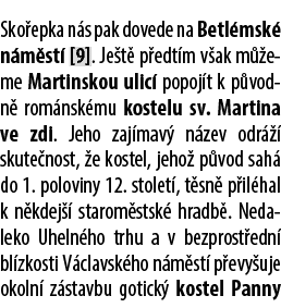 Sko epka n s pak dovede na Betl msk n m st  [9]. Je t  p edt m v ak m  eme Martinskou ulic  popoj t k p vodn  rom ns...