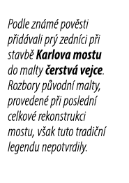 Podle zn m pov sti p id vali pr  zedn ci p i stavb  Karlova mostu do malty  erstv  vejce. Rozbory p vodn  malty, pro...