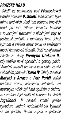Pra sk hrad Zalo il jej panovnick  rod P emyslovc  v druh  polovin  9. stolet . Jeho  kolem byla mimo spr vn ch   el...