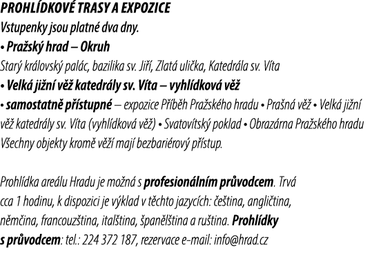 Prohl dkov trasy a expozice Vstupenky jsou platn  dva dny. • Pra sk  hrad – Okruh Star  kr lovsk  pal c, bazilika sv...
