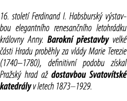 16. stolet Ferdinand I. Habsbursk  v stav bou elegantn ho renesan n ho letohr dku kr lovny Anny. Barokn  p estavby v...