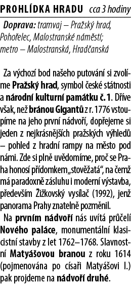 Prohl dka hradu cca 3 hodiny Doprava: tramvaj – Pra sk hrad, Poho elec, Malostransk  n m st ; metro – Malostransk , ...