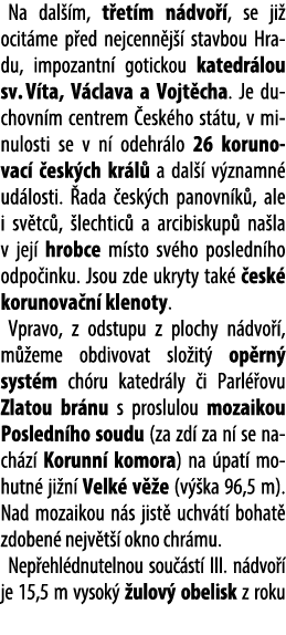 Na dal m, t et m n dvo  , se ji  ocit me p ed nejcenn j   stavbou Hradu, impozantn  gotickou katedr lou sv. V ta, V ...