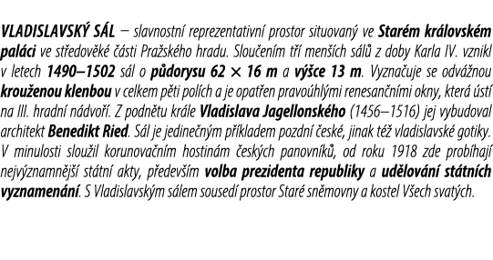 Vladislavsk s l – slavnostn  reprezentativn  prostor situovan  ve Star m kr lovsk m pal ci ve st edov k    sti Pra s...