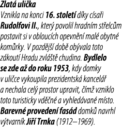 Zlat uli ka Vznikla na konci 16. stolet  d ky c sa i Rudolfovi II., kter  povolil hradn m st elc m postavit si v obl...