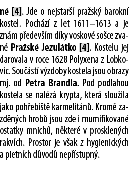 n [4]. Jde o nejstar   pra sk  barokn  kostel. Poch z  z let 1611–1613 a je zn m p edev  m d ky voskov  so ce zvan  ...
