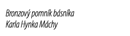 Bronzov pomn k b sn ka Karla Hynka M chy