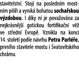stavitelstv . Stoj na posledn m mostn m pil  i a vynik  bohatou socha skou v zdobou. I d ky n  je pova ov na za nejk...