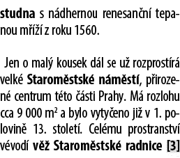 studna s n dhernou renesan n tepanou m     z roku 1560. Jen o mal  kousek d l se u  rozprost r  velk  Starom stsk  n...