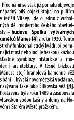 P ed n mi se v ak ji pomalu objevuje n padn  b l  objekt stoj c  na pil   ch v  e i ti Vltavy. Jde o jedno z vrcholn...