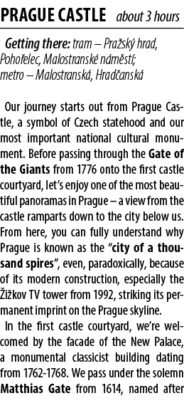 PRAGUE CASTLE about 3 hours Getting there: tram – Pra sk hrad, Poho elec, Malostransk  n m st ; metro – Malostransk ...