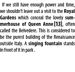 If we still have enough power and time, we shouldn’t leave out a visit to the Royal Gardens which conceal the lovely ...