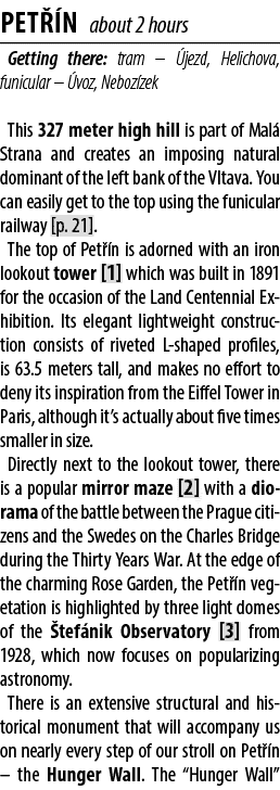 Pet n about 2 hours Getting there: tram –  jezd, Helichova, funicular –  voz, Neboz zek This 327 meter high hill is ...