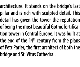 architecture. It stands on the bridge’s last pillar and is rich with sculpted detail. This detail has given the tower...