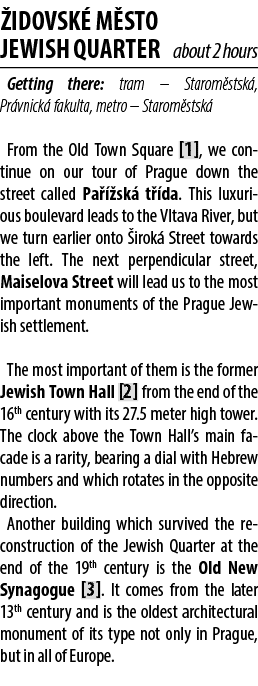  idovsk M sto JEWISH QUARTER about 2 hours Getting there: tram – Starom stsk , Pr vnick  fakulta, metro – Starom sts...