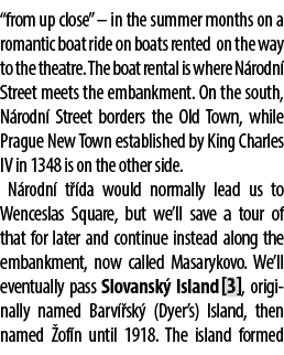 “from up close” – in the summer months on a romantic boat ride on boats rented on the way to the theatre. The boat re...