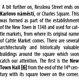 A bit further on, Resslova Street ends on Karlovo n m st , or Charles Square. This was formed as part of the establis...