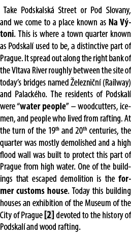 Take Podskalsk Street or Pod Slovany, and we come to a place known as Na V toni. This is where a town quarter known ...