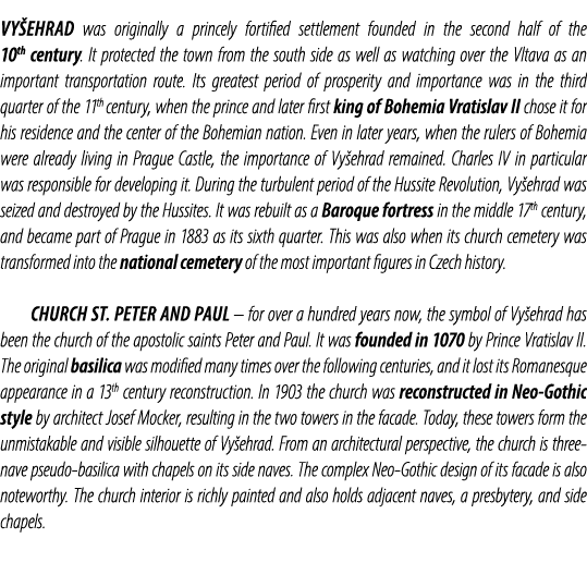 Vy ehrad was originally a princely fortified settlement founded in the second half of the 10th century. It protected ...