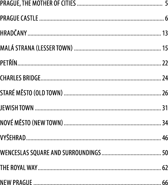 PRAGUE, THE MOTHER OF CITIES 5 PRAGUE CASTLE 6 HRAD ANY 13 MAL STRANA (LESSER TOWN) 15 Pet  n 22 CHARLES BRIDGE 24 S...