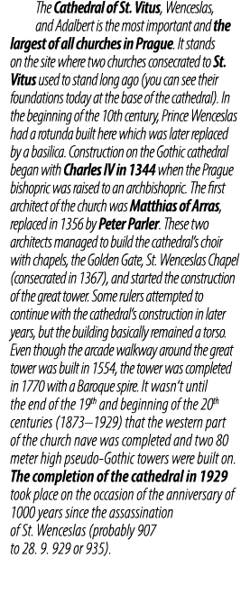 The Cathedral of St. Vitus, Wenceslas, and Adalbert is the most important and the largest of all churches in Prague. ...