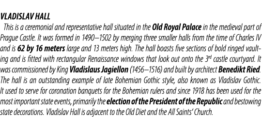 Vladislav Hall This is a ceremonial and representative hall situated in the Old Royal Palace in the medieval part of ...