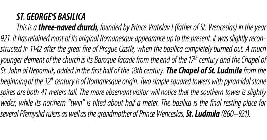  St. George‘s Basilica This is a three naved church, founded by Prince Vratislav I (father of St. Wenceslas) in the y...