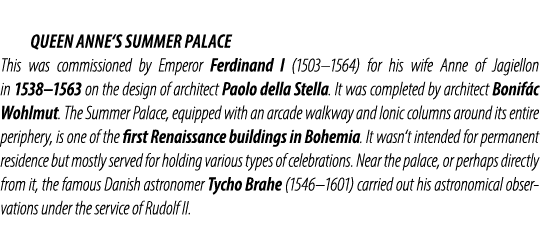  Queen Anne‘s Summer Palace This was commissioned by Emperor Ferdinand I (1503–1564) for his wife Anne of Jagiellon i...