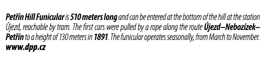 Pet n Hill Funicular is 510 meters long and can be entered at the bottom of the hill at the station  jezd, reachable...