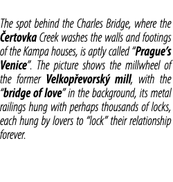 The spot behind the Charles Bridge, where the ertovka Creek washes the walls and footings of the Kampa houses, is ap...