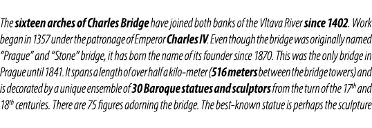 The sixteen arches of Charles Bridge have joined both banks of the Vltava River since 1402. Work began in 1357 under ...